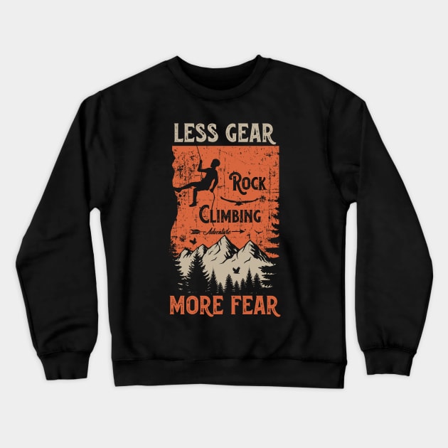 Rock climbing adventure distressed look quote Less gear more fear Crewneck Sweatshirt by HomeCoquette